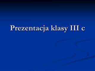 Prezentacja klasy III c