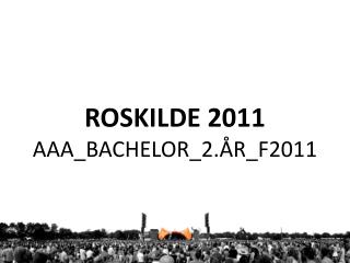 ROSKILDE 2011 AAA_BACHELOR_2.ÅR_F2011