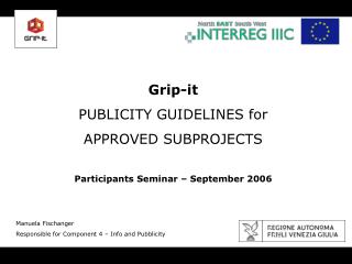 Grip-it PUBLICITY GUIDELINES for APPROVED SUBPROJECTS Participants Seminar – September 2006