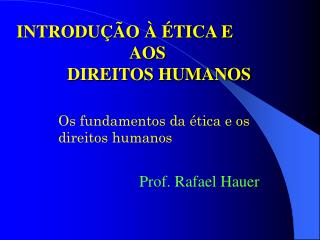 INTRODUÇÃO À ÉTICA E 			 AOS 		DIREITOS HUMANOS