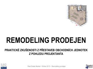 REMODELING PRODEJEN PRAKTICKÉ ZKUŠENOSTI Z PŘESTAVEB OBCHODNÍCH JEDNOTEK Z POHLEDU PROJEKTANTA