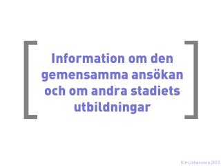 Information om den gemensamma ansökan och om andra stadiets utbildningar