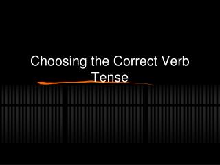 Choosing the Correct Verb Tense