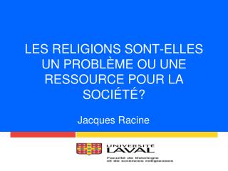 LES RELIGIONS SONT-ELLES UN PROBLÈME OU UNE RESSOURCE POUR LA SOCIÉTÉ?