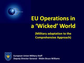 European Union Military Staff Deputy Director General - RAdm Bruce Williams