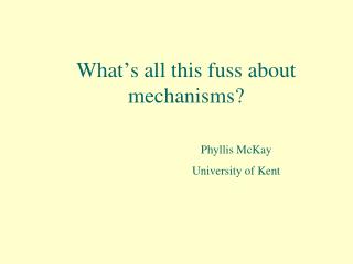 What’s all this fuss about mechanisms?
