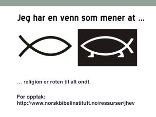 … religion er roten til alt ondt. For opptak : http ://norskbibelinstitutt.no/ressurser/jhev