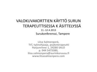 Liisa Salmenperä, TtT , työnohjaaja, psykoterapeutti Harjunrinne 1, 24280 SALO p. 044 5473380,