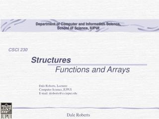 Dale Roberts, Lecturer Computer Science, IUPUI E-mail: droberts@cs.iupui