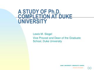 A STUDY OF Ph.D. COMPLETION AT DUKE UNIVERSITY
