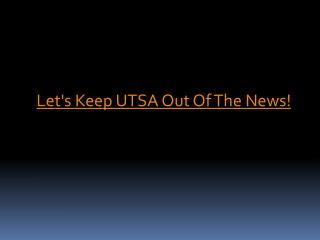 Let's Keep UTSA Out Of The News!
