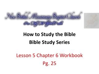 How to Study the Bible Bible Study Series Lesson 5 Chapter 6 Workbook Pg. 25