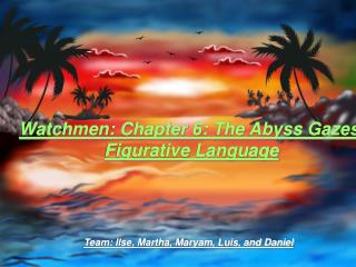 Watchmen: Chapter 6: The Abyss Gazes Figurative Language