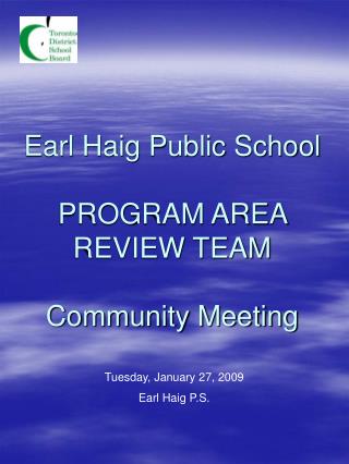 Earl Haig Public School PROGRAM AREA REVIEW TEAM Community Meeting