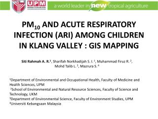 PM 10 AND ACUTE RESPIRATORY INFECTION (ARI) AMONG CHILDREN IN KLANG VALLEY : GIS MAPPING