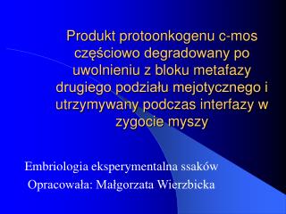 Embriologia eksperymentalna ssaków Opracowała: Małgorzata Wierzbicka