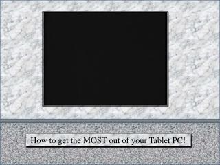 How to get the MOST out of your Tablet PC!