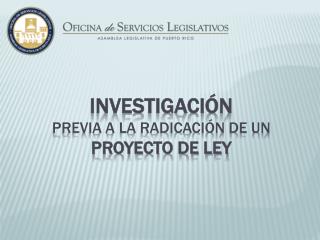 Investigación previa a la radicación de un proyecto de ley