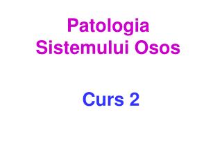 Patologia Sistemului Osos