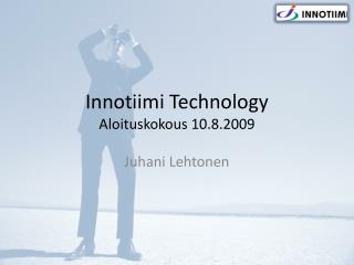 Innotiimi Technology Aloituskokous 10.8.2009