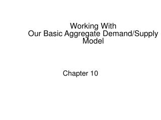 Working With Our Basic Aggregate Demand/Supply Model
