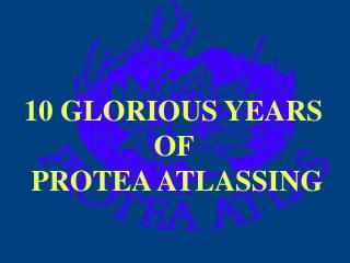 10 GLORIOUS YEARS OF PROTEA ATLASSING