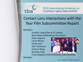 Contact Lens Interactions with the Tear Film Subcommittee Report Members: