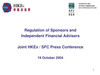 Regulation of Sponsors and Independent Financial Advisers Joint HKEx / SFC Press Conference