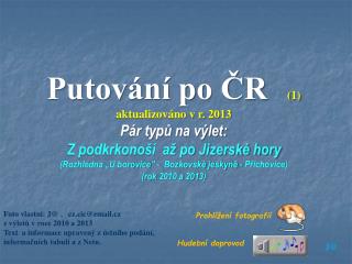 Putování po ČR (1) aktualizováno v r. 2013 Pár typů na výlet: Z podkrkonoší až po Jizerské hory