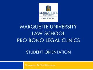 MARQUETTE UNIVERSITY LAW SCHOOL PRO BONO LEGAL CLINICS STUDENT ORIENTATION