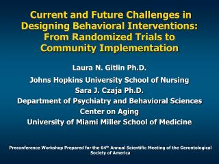 Laura N. Gitlin Ph.D. Johns Hopkins University School of Nursing Sara J. Czaja Ph.D.