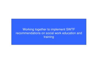 Working together to implement SWTF recommendations on social work education and training