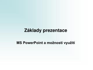 Základy prezentace MS PowerPoint a možnosti využití