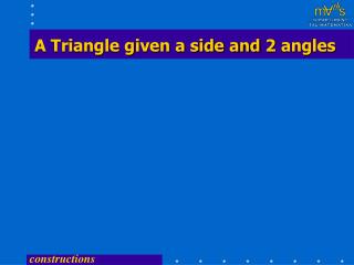 A Triangle given a side and 2 angles