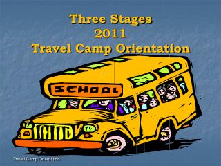 Three Stages 2011 Travel Camp Orientation