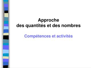 Approche des quantités et des nombres Compétences et activités