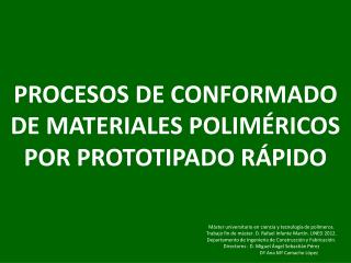 PROCESOS DE CONFORMADO DE MATERIALES POLIMÉRICOS POR PROTOTIPADO RÁPIDO