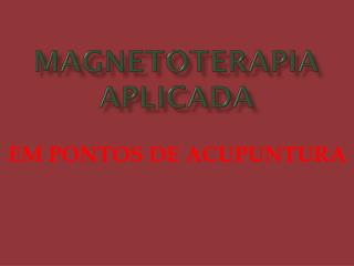 MAGNETOTERAPIA APLICADA