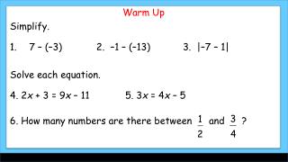 Warm Up Simplify. 7 – (–3 ) 			2 . – 1 – (–13 ) 			3. | – 7 – 1| Solve each equation .