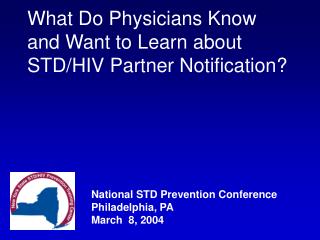 W hat Do Physicians Know and Want to Learn about STD/HIV Partner Notification?
