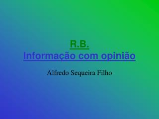 R.B. Informação com opinião