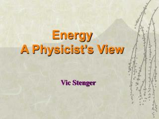 Energy A Physicist’s View