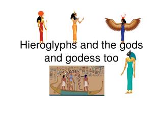 Hieroglyphs and the gods and godess too