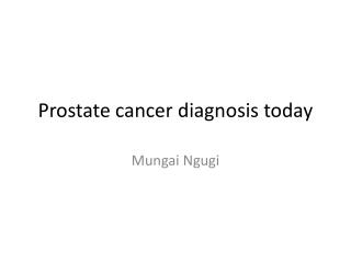 Prostate cancer diagnosis today