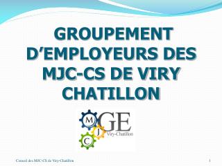 GROUPEMENT D ’ EMPLOYEURS D ES MJC-CS DE VIRY CHATILLON
