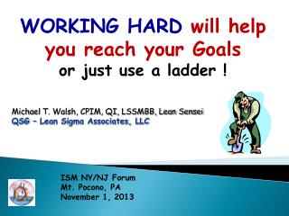 WORKING HARD will help you reach your Goals or just use a ladder !