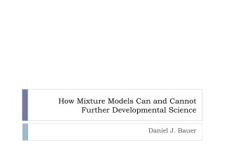 How Mixture Models Can and Cannot Further Developmental Science