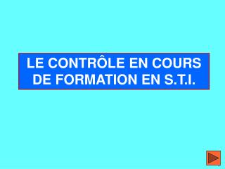 LE CONTRÔLE EN COURS DE FORMATION EN S.T.I.