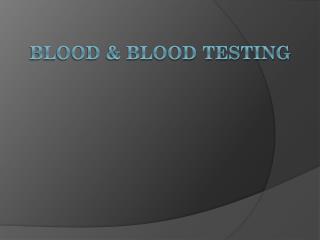 Blood &amp; Blood Testing