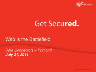 Web is the Battlefield Data Connectors – Portland July 21, 2011